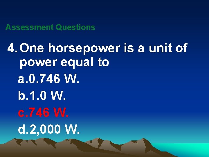 Assessment Questions 4. One horsepower is a unit of power equal to a. 0.