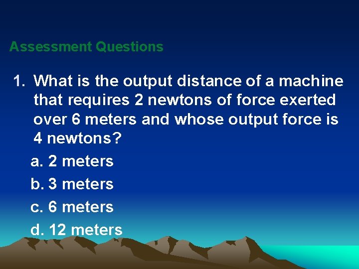 Assessment Questions 1. What is the output distance of a machine that requires 2