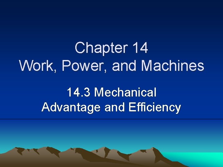 Chapter 14 Work, Power, and Machines 14. 3 Mechanical Advantage and Efficiency 