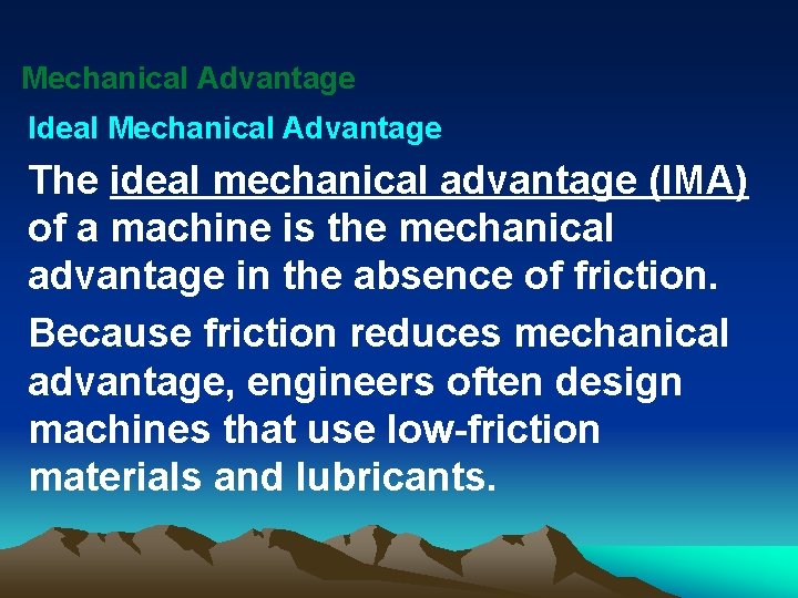 Mechanical Advantage Ideal Mechanical Advantage The ideal mechanical advantage (IMA) of a machine is