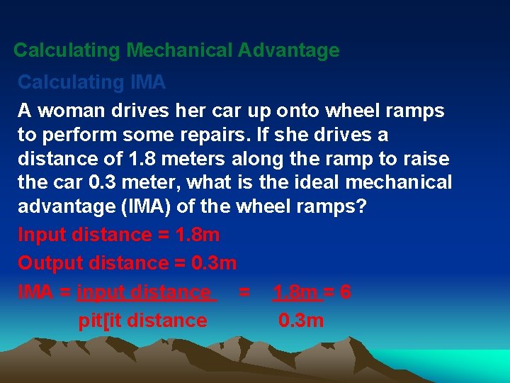 Calculating Mechanical Advantage Calculating IMA A woman drives her car up onto wheel ramps