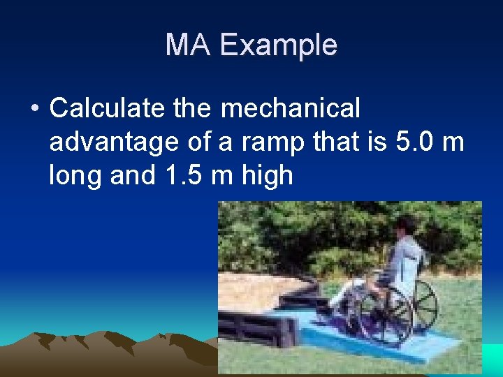 MA Example • Calculate the mechanical advantage of a ramp that is 5. 0