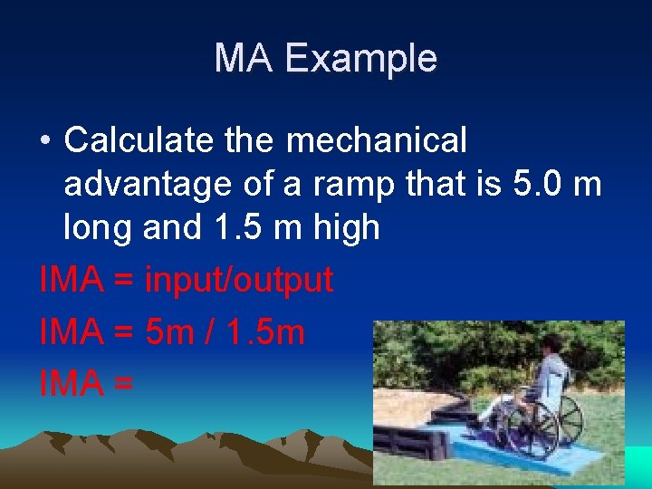 MA Example • Calculate the mechanical advantage of a ramp that is 5. 0