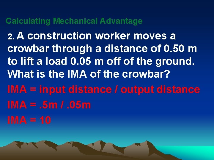 Calculating Mechanical Advantage 2. A construction worker moves a crowbar through a distance of
