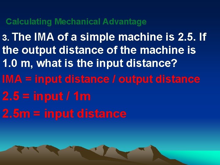 Calculating Mechanical Advantage 3. The IMA of a simple machine is 2. 5. If