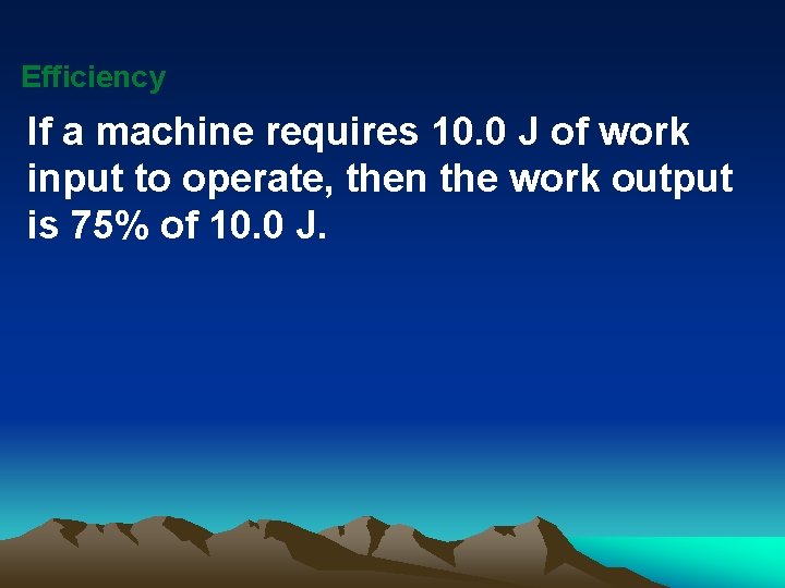 Efficiency If a machine requires 10. 0 J of work input to operate, then