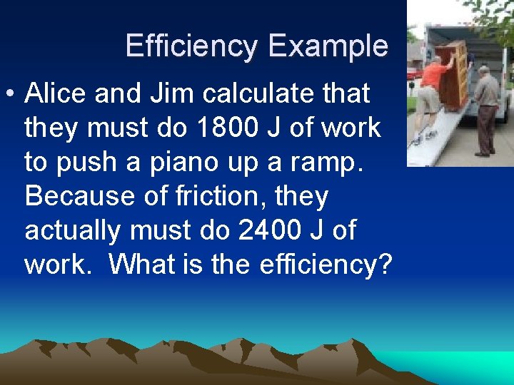 Efficiency Example • Alice and Jim calculate that they must do 1800 J of