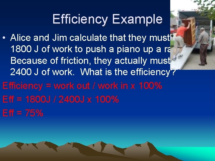 Efficiency Example • Alice and Jim calculate that they must do 1800 J of