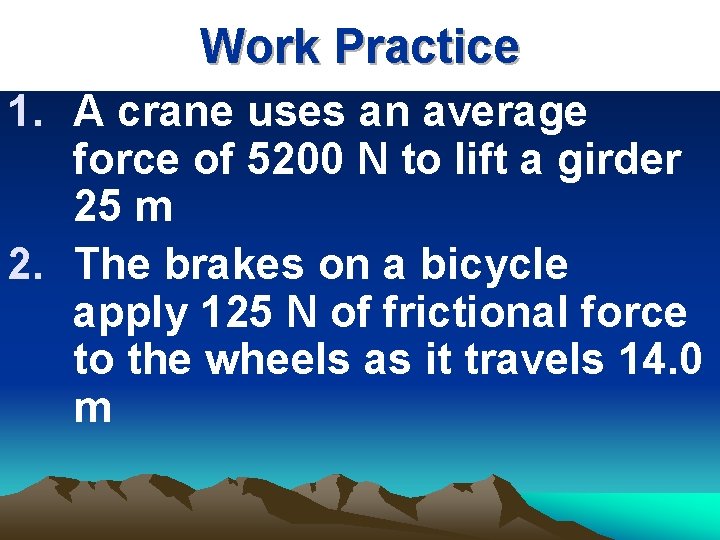 Work Practice 1. A crane uses an average force of 5200 N to lift