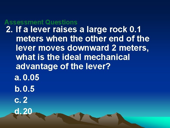 Assessment Questions 2. If a lever raises a large rock 0. 1 meters when