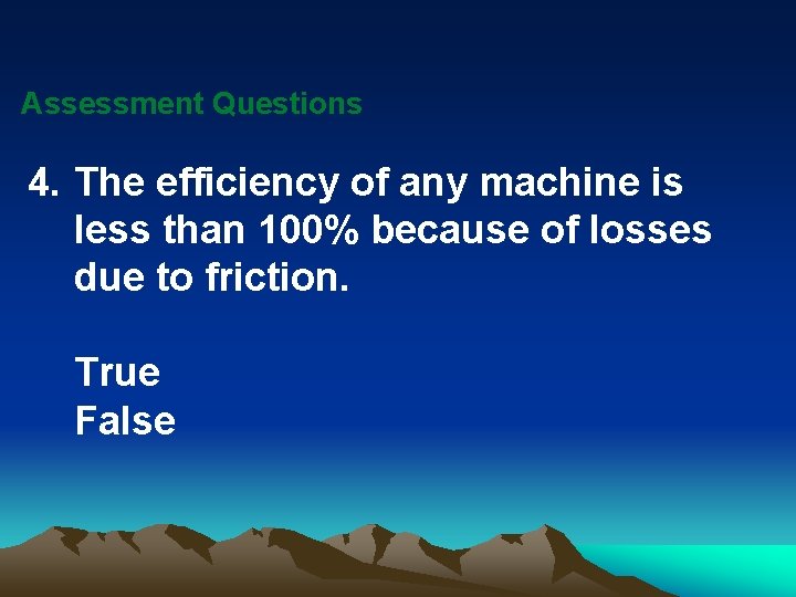 Assessment Questions 4. The efficiency of any machine is less than 100% because of Assessment Questions 4. The efficiency of any machine is less than 100% because of