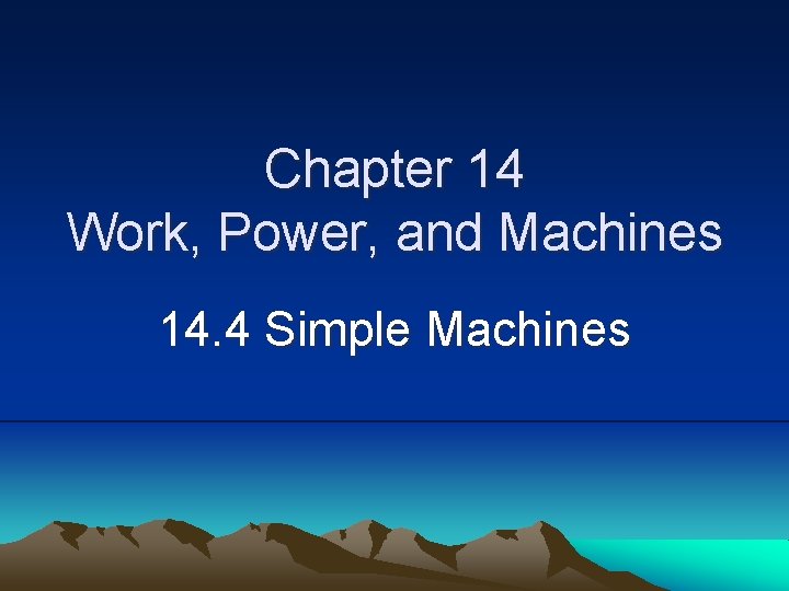 Chapter 14 Work, Power, and Machines 14. 4 Simple Machines 