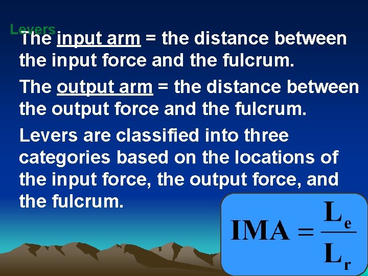 Levers The input arm = the distance between the input force and the fulcrum.