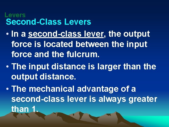 Levers Second-Class Levers • In a second-class lever, the output force is located between