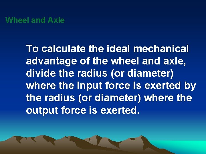 Wheel and Axle To calculate the ideal mechanical advantage of the wheel and axle,