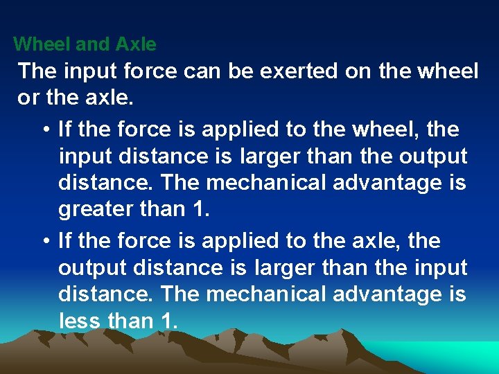 Wheel and Axle The input force can be exerted on the wheel or the