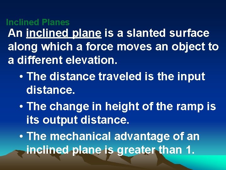 Inclined Planes An inclined plane is a slanted surface along which a force moves