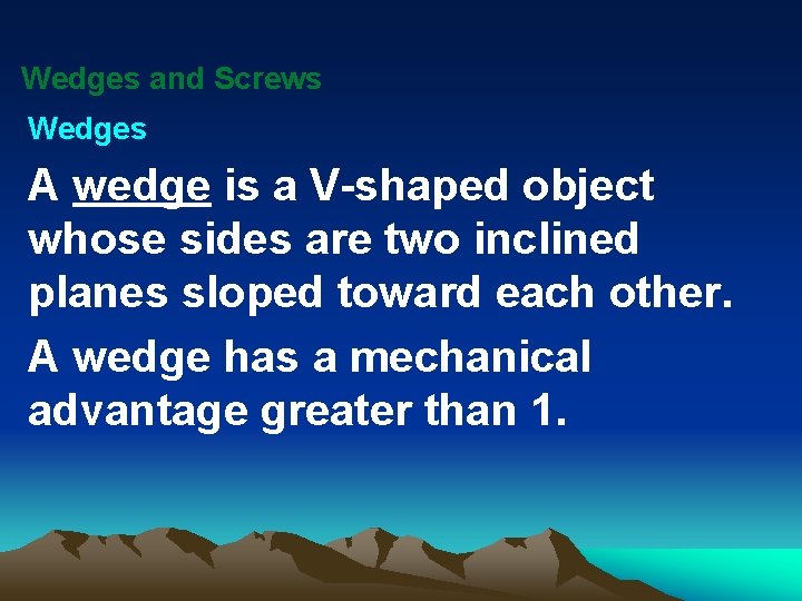 Wedges and Screws Wedges A wedge is a V-shaped object whose sides are two