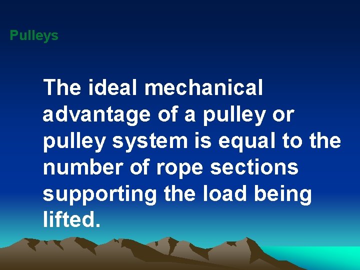 Pulleys The ideal mechanical advantage of a pulley or pulley system is equal to