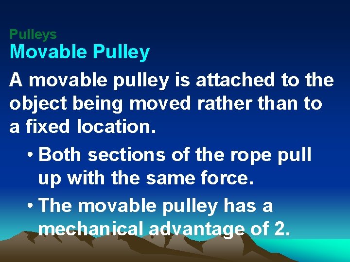 Pulleys Movable Pulley A movable pulley is attached to the object being moved rather