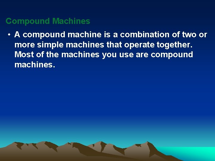 Compound Machines • A compound machine is a combination of two or more simple