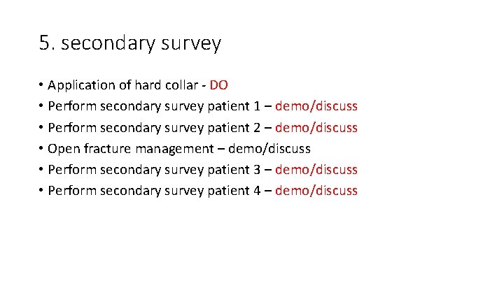 5. secondary survey • Application of hard collar - DO • Perform secondary survey