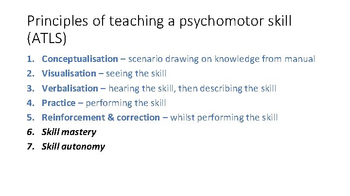 Principles of teaching a psychomotor skill (ATLS) 1. 2. 3. 4. 5. 6. 7.