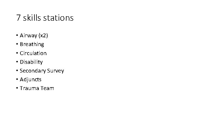 7 skills stations • Airway (x 2) • Breathing • Circulation • Disability •