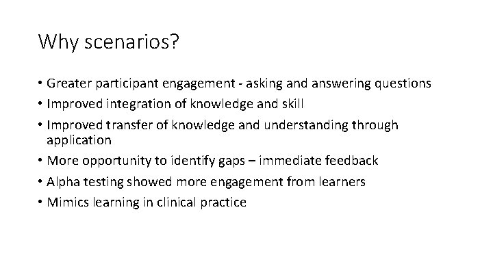 Why scenarios? • Greater participant engagement - asking and answering questions • Improved integration