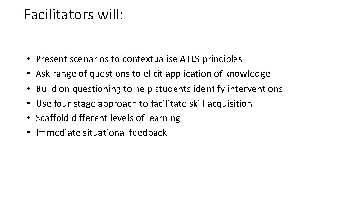 Facilitators will: • • • Present scenarios to contextualise ATLS principles Ask range of