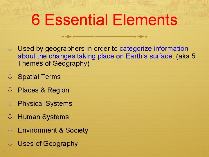 6 Essential Elements Used by geographers in order to categorize information about the changes