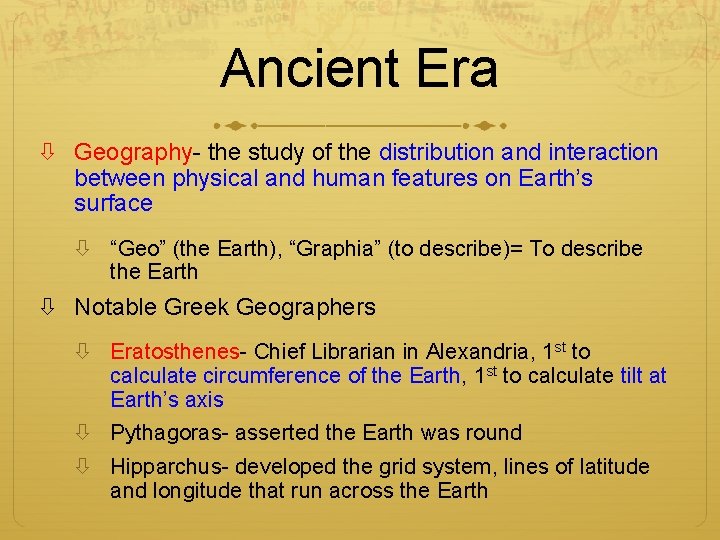 Ancient Era Geography- the study of the distribution and interaction between physical and human