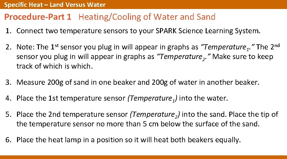 Specific Heat – Land Versus Water Procedure-Part 1 Heating/Cooling of Water and Sand 1. Specific Heat – Land Versus Water Procedure-Part 1 Heating/Cooling of Water and Sand 1.