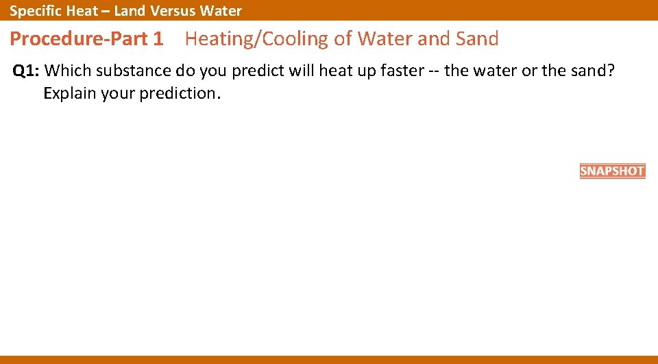 Specific Heat – Land Versus Water Procedure-Part 1 Heating/Cooling of Water and Sand Q Specific Heat – Land Versus Water Procedure-Part 1 Heating/Cooling of Water and Sand Q