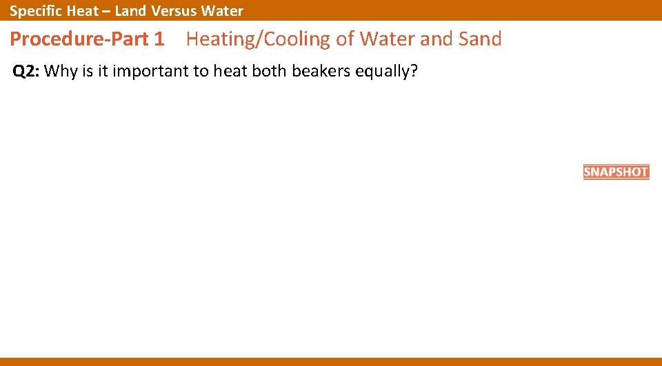 Specific Heat – Land Versus Water Procedure-Part 1 Heating/Cooling of Water and Sand Q Specific Heat – Land Versus Water Procedure-Part 1 Heating/Cooling of Water and Sand Q