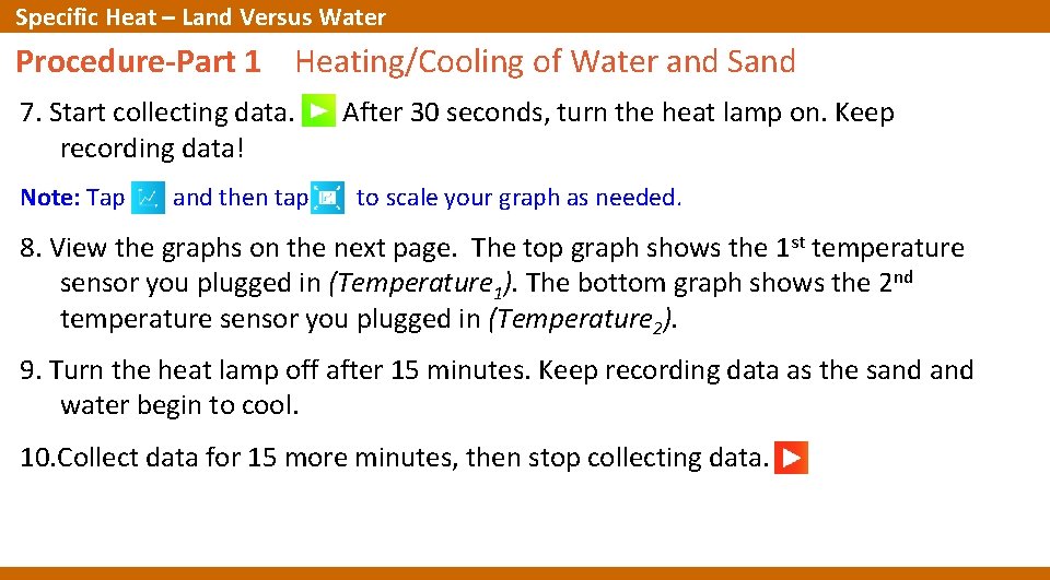 Specific Heat – Land Versus Water Procedure-Part 1 Heating/Cooling of Water and Sand 7. Specific Heat – Land Versus Water Procedure-Part 1 Heating/Cooling of Water and Sand 7.
