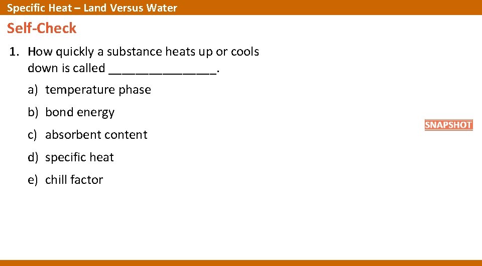Specific Heat – Land Versus Water Self-Check 1. How quickly a substance heats up Specific Heat – Land Versus Water Self-Check 1. How quickly a substance heats up