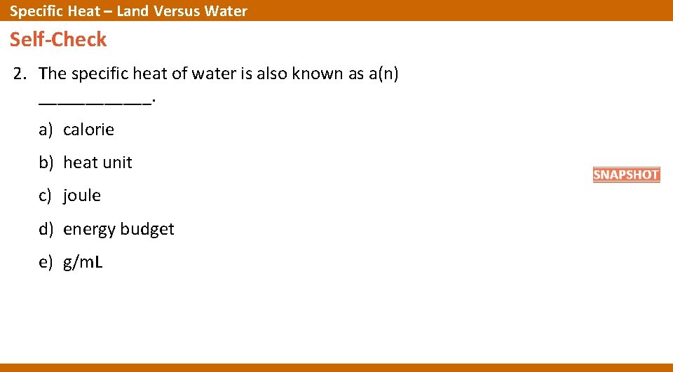 Specific Heat – Land Versus Water Self-Check 2. The specific heat of water is Specific Heat – Land Versus Water Self-Check 2. The specific heat of water is