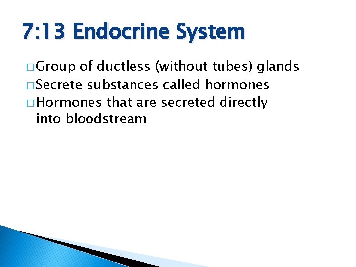 7: 13 Endocrine System � Group of ductless (without tubes) glands � Secrete substances