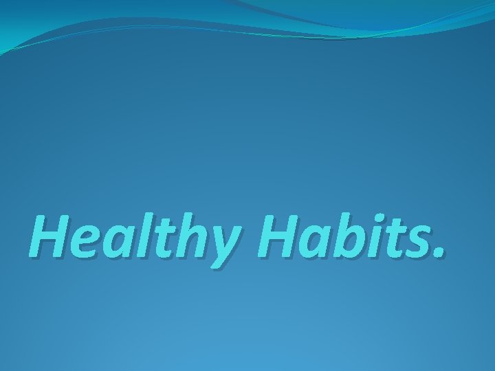 Healthy Habits. 