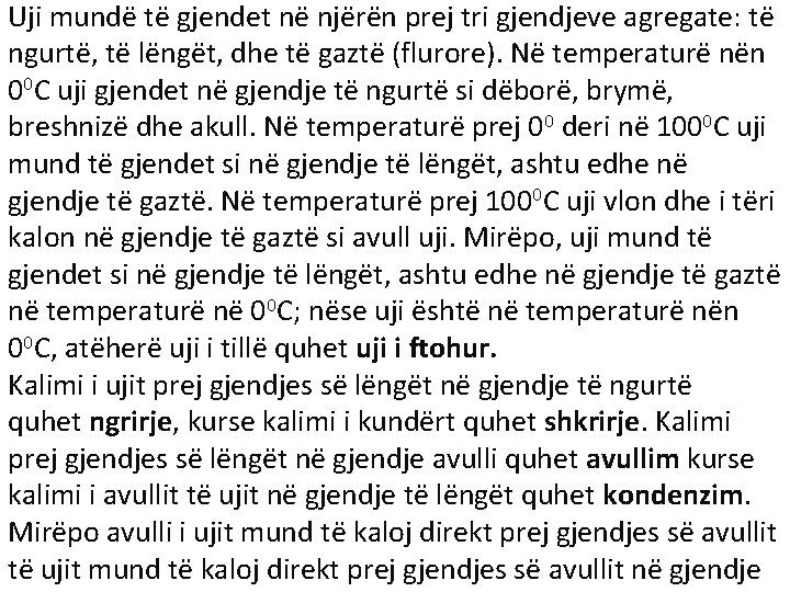 Uji mundë të gjendet në njërën prej tri gjendjeve agregate: të ngurtë, të lëngët,