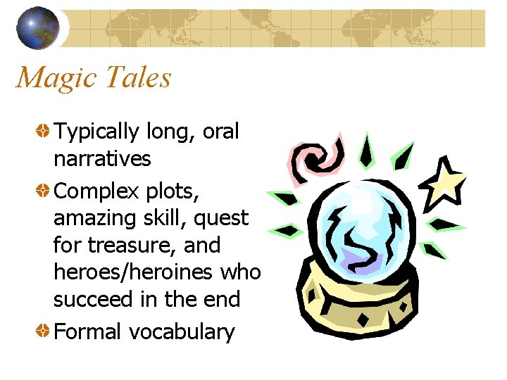 Magic Tales Typically long, oral narratives Complex plots, amazing skill, quest for treasure, and