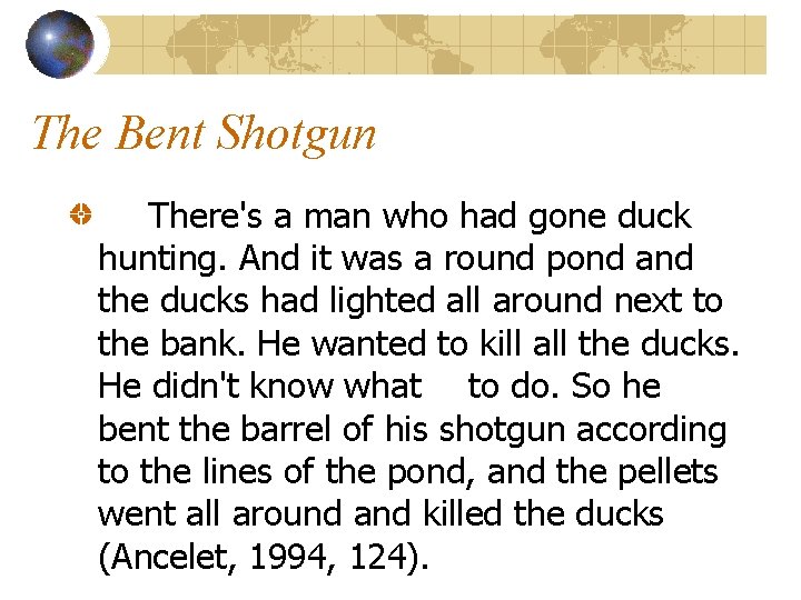 The Bent Shotgun There's a man who had gone duck hunting. And it was