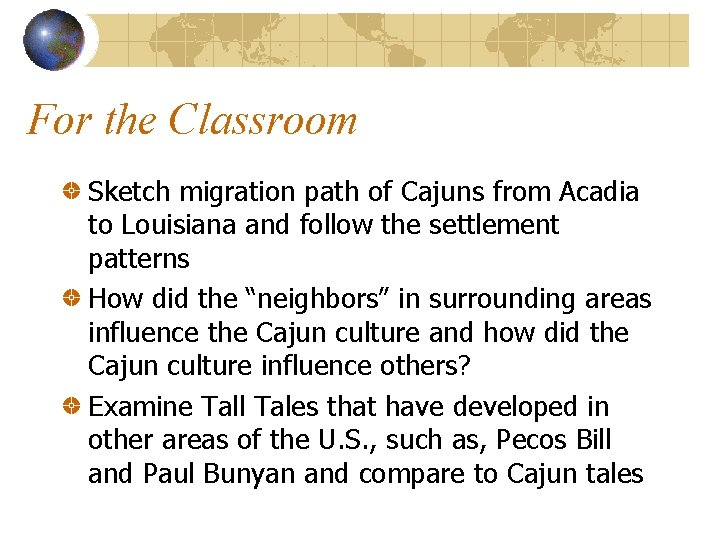 For the Classroom Sketch migration path of Cajuns from Acadia to Louisiana and follow