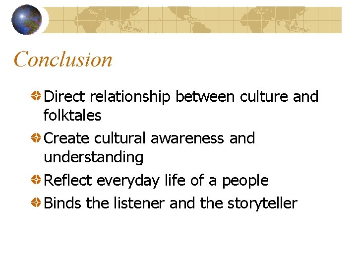 Conclusion Direct relationship between culture and folktales Create cultural awareness and understanding Reflect everyday