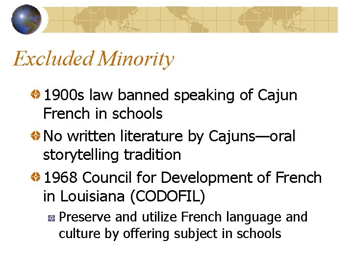 Excluded Minority 1900 s law banned speaking of Cajun French in schools No written