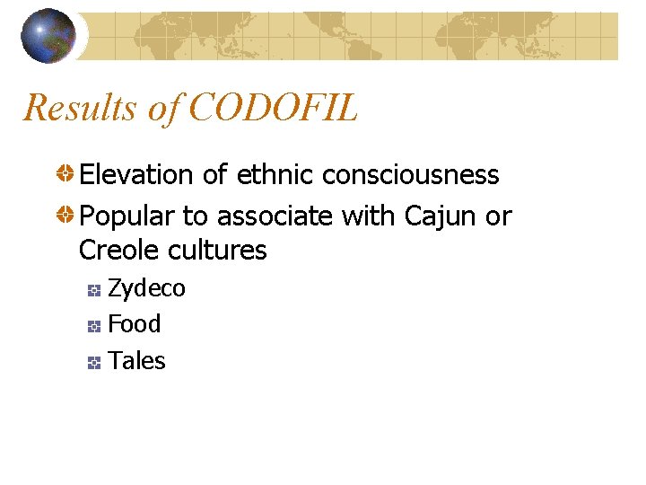 Results of CODOFIL Elevation of ethnic consciousness Popular to associate with Cajun or Creole
