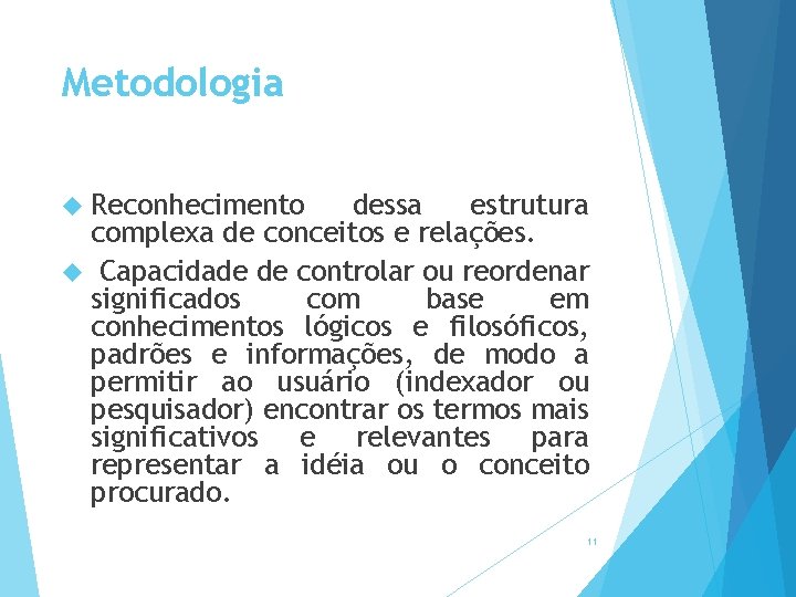 Metodologia Reconhecimento dessa estrutura complexa de conceitos e relações. Capacidade de controlar ou reordenar