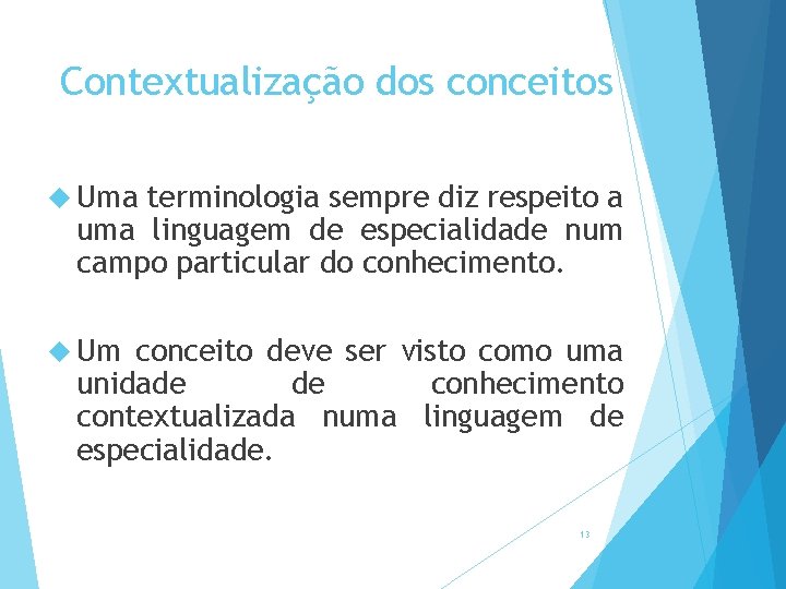 Contextualização dos conceitos Uma terminologia sempre diz respeito a uma linguagem de especialidade num