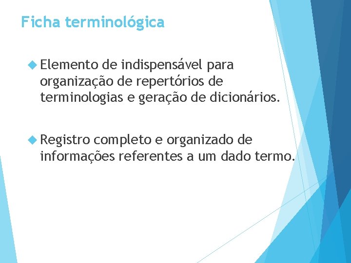 Ficha terminológica Elemento de indispensável para organização de repertórios de terminologias e geração de